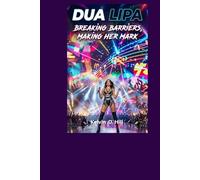 DUA LIPA: Breaking Barriers, Making Her Mark