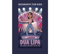 DUA LIPA: From Singing in Her Room to the Big Stage- Biography For Kids