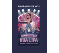 DUA LIPA: From Singing in Her Room to the Big Stage- Biography For Kids