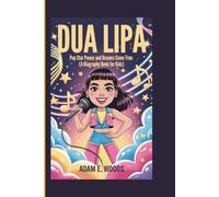 DUA LIPA: Pop Star Power and Dreams Come True (A Biography Book for Kids)