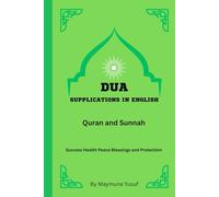 Dua (Supplications) In English: From Quran and Sunnah For Success Health Peace Blessings and Protection