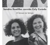 Duailibe Sandra - Convida Cely Curado: a Bossa No Tempo