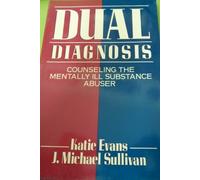 Dual Diagnosis, Second Edition: Counseling the Mentally Ill Substance Abuser