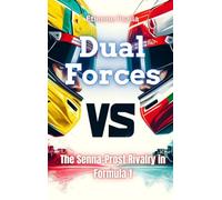 Dual Forces - The Senna-Prost Rivalry In Formula 1