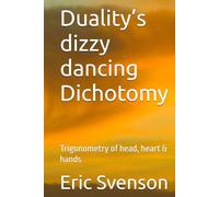 Duality’s dizzy dancing Dichotomy: Trigonometry of head, heart & hands (A Pentalogy: Poetic Keys & Coded Remembrance Odes)