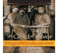 Duane A. Smith The Trail of Gold & Silver: Mining in Colorado, 1859-2009 Duane A. Smith Multicolor