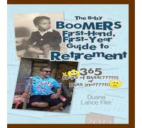 Duane Lance Filer The Baby Boomers First-Hand, First-Year Guide to Retirement: 365 Duane Lance Filer Multicolor