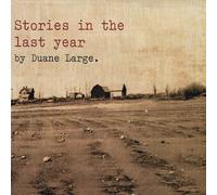 Duane Large - Stories in the Last Year