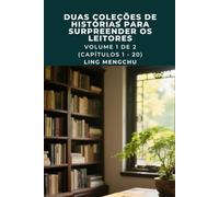 Duas Coleções de Histórias para Surpreender os Leitores: Volume 1 de 2 (Capítulos 1 - 20)