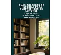 Duas Coleções de Histórias para Surpreender os Leitores: Volume 1 de 2 (Capítulos 1 - 20)