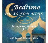 Duas for Kids: A Peaceful Islamic Bedtime Routine with Short Daily prayers, English Translation & Meaning for Children Ages 5-10