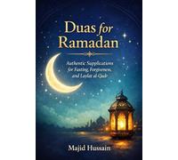 Duas for Ramadan: Authentic Supplications for Fasting, Forgiveness, and Laylat al-Qadr (Ramadan Essentials)