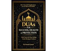 DUAs for Success, Health & Protection: 100+ Powerful Supplications from the Quran and Hadith for Rizq, Healing, Family Blessings, and Daily Guidance (Daily Duas Collection)