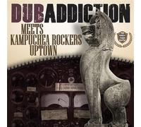 Dub Addiction - Dub Addiction Meets Kampuchea Rockers Uptown