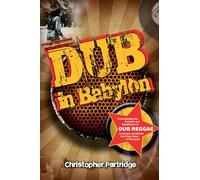 Dub in Babylon: Understanding the Evolution and Significance of Dub Reggae in Jamaica and Britain from King Tubby to Post-punk (Studies in Popular Music)