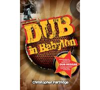 Dub in Babylon: Understanding the Evolution and Significance of Dub Reggae in Jamaica and Britain from King Tubby to Post-punk (Studies in Popular Music)