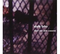 Dub Trio - Cool Out And Coexist