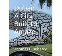 Dubai: A City Built to Amaze: A Luxury Coffee Table Book Featuring 24 Photos of Skyscrapers, Landmarks, and Design Masterpieces (The World in Photos)