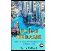 Dubai Dreams: What You Always Wanted to Know About Dubai Real Estate.
