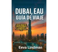 DUBAI, EAU GUIA DE VIAJE: Visite el edificio mas alto del mundo y el lujoso Palm Jumeirah y el distrito historico de Al Fahidi para experimentar los safaris por el desierto 2026