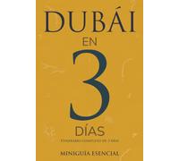DUBÁI EN 3 DÍAS: Miniguía Esencial