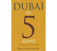 DUBAÏ EN 5 JOURS: Mini-guide Essentiel
