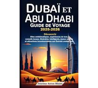 DUBAÏ ET ABU DHABI GUIDE DE VOYAGE 2025-2026: Découvrir Sites emblématiques, expériences de luxe, conseils locaux, itinéraires, joyaux cachés et attractions incontournables aux Émirats arabes unis