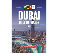 DUBAI GUÍA DE VIAJE 2026: Descubre joyas ocultas, monumentos históricos, consejos de viaje y experiencias vacacionales inolvidables