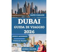 DUBAI GUIDA DI VIAGGIO 2026 (A COLORI): Il tuo libro essenziale per monumenti iconici, shopping di lusso, avventure nel deserto, tesori culturali e ... (Guide di Viaggio Essenziali & Complete)