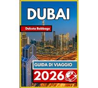 DUBAI GUIDA DI VIAGGIO 2026: Guida essenziale per i visitatori per una pianificazione agevole, cultura locale ed esperienze memorabili