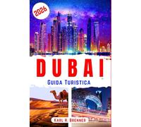 Dubai Guida Turistica 2026: Scopri attrazioni moderne, approfondimenti culturali, consigli per risparmiare e semplici idee per gite di un giorno per ... rilassante in città (ITALIAN GUIDE SERIES)
