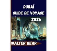 Dubaï Guide de voyage 2026: Tout ce dont vous avez besoin pour une expérience inoubliable à Dubaï