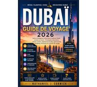 DUBAÏ GUIDE DE VOYAGE 2026: Un Compagne complet de la ville des superlatifs - Urbanisme, culture, attractions, gastronomie et expériences inoubliables
