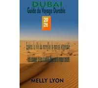 Dubai Guide du Voyage Durable 2026: Explorez la ville des merveilles de manière responsable - hôtels écologiques, éco-tours et aventures éthiques pour les voyageurs conscients