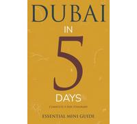 DUBAI IN 5 DAYS: Essential Mini Guide