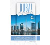 Dubai In Pictures: A Stunning Travel Photography Book Featuring the Most Beautiful Attractions, Iconic Landmarks, and Top Places to Explore (Full Color)