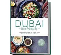 Dubai Kochbuch: Die leckersten Rezepte der duba, Suwaidi, Suwaidi,.