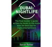 Dubai: Nightlife: The final insider´s guide written by locals in-the-know with the best tips for night entertainment. (NIGHT LIFE IN THE BIG CITIES.)