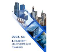 Dubai on a Budget: A Backpacker’s Guide