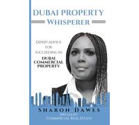 DUBAI PROPERTY WHISPERER: Expert Advice for Succeeding in Dubai Commercial Real Estate