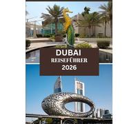 DUBAI REISEFÜHRER 2026: Der ultimative Reisebegleiter für Erstbesucher und wiederkehrende Gäste