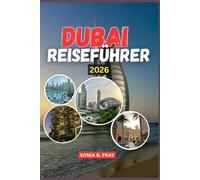 DUBAI REISEFÜHRER 2026: Dubai 2026: Eine Reise voller Abenteuer, Kultur und Entdeckungen im Juwel der Wüste