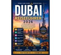 DUBAI REISEFÜHRER 2026: Ein umfassender Begleiter zur Stadt der Superlative - Planung, Kultur, Sehenswürdigkeiten, Kulinarik und unvergessliche Erlebnisse
