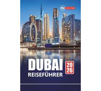 DUBAI REISEFÜHRER 2026: Entdecken Sie die Sehenswürdigkeiten der Vereinigten Arabischen Emirate, lokales Essen, Einkaufsmöglichkeiten, Strände und ... in den Vereinigten Arabischen Emiraten