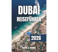 Dubai Reiseführer 2026: Entdecken Sie luxuriöse Resorts, ikonische Wahrzeichen, Wüstenabenteuer und kulturelle Schätze für ein unvergessliches Erlebnis