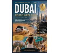 DUBAI-REISEFÜHRER 2026: Luxusabenteuer, Wüstensafaris, Spartipps, moderne Attraktionen und verborgene Erlebnisse jenseits der Wolkenkratzer