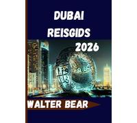 Dubai Reisgids 2026: Alles wat u nodig heeft voor een onvergetelijke ervaring in Dubai