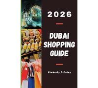 DUBAI SHOPPING GUIDE 2026: A Complete Guide to Navigating Markets, Luxury Boutiques, and Hidden Treasures Through the City of Gold