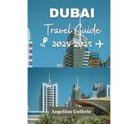 Dubai Travel Guide 2024-2025: A Journey Through Extravagance, Culture, and Tradition of the City