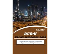 Dubai Travel Guide 2024-2025: Insider Tips, Must-See Sights, Unforgettable Experiences and Thrilling Adventures